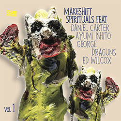 DANIEL CARTER - Daniel Carter / Ayumi Ishito / George Draguns / Ed Wilcox : Makeshift Spirituals cover 