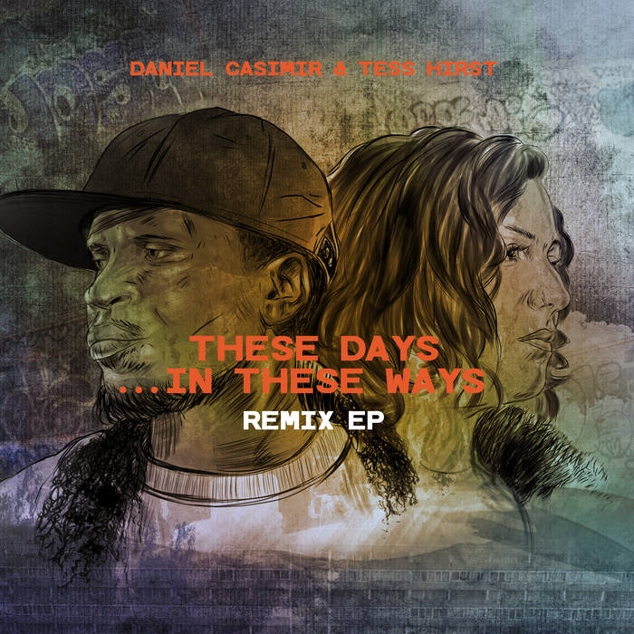 DANIEL CASIMIR - Daniel Casimir & Tess Hirst : THESE DAYS​.​.​. In These Ways REMIX EP cover 