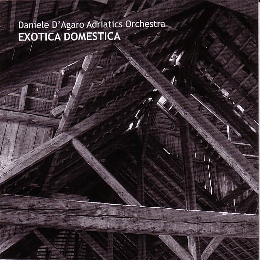 DANIELE D'AGARO - Daniele D'Agaro Adriatics Orchestra : Exotica Domestica cover 