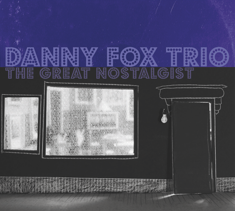 DANNY FOX TRIO - The Great Nostalgist cover 