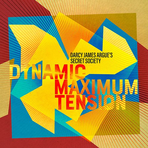 DARCY JAMES ARGUE - Darcy James Argues Secret Society : Dynamic Maximum Tension cover 