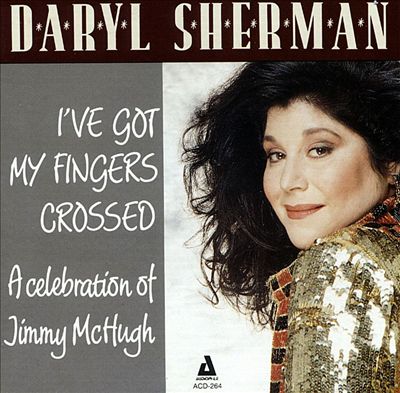 DARYL SHERMAN - I've Got My Fingers Crossed: A Celebration of Jimmy McHugh cover 