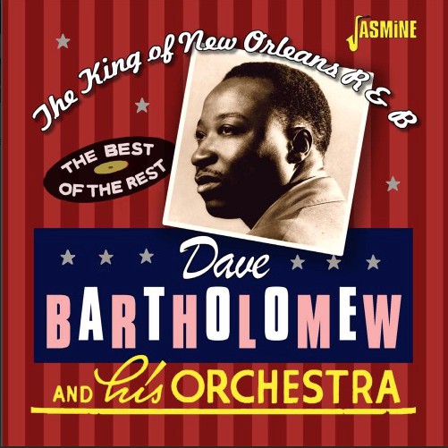 DAVE BARTHOLOMEW - The King Of New Orleans R & B - The Best Of The Rest cover 