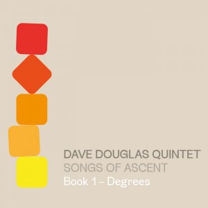 DAVE DOUGLAS - Dave Douglas Quintet : Songs of Ascent Book 1  Degrees cover 