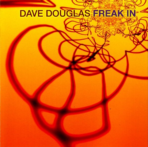 DAVE DOUGLAS - Freak In cover 
