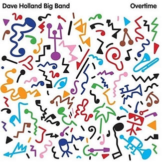 DAVE HOLLAND - Dave Holland Big Band: Overtime cover 