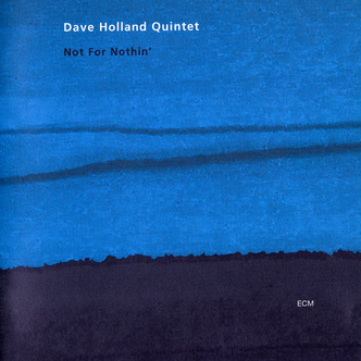 DAVE HOLLAND - Dave Holland Quintet ‎: Not For Nothin' cover 