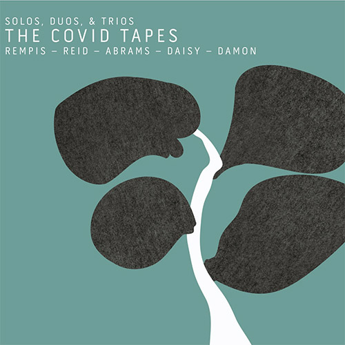 DAVE REMPIS - Dave Rempis / Tomeka Reid / Joshua Abrams / Tim Daisy / Tyler Damon : The Covid Tapes cover 