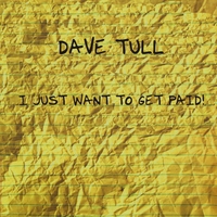DAVE TULL - I Just Want To Get Paid cover 