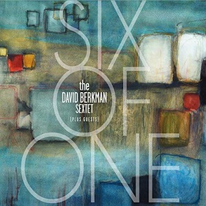 DAVID BERKMAN - The David Berkman Sextet (plus guests) : Six Of One cover 