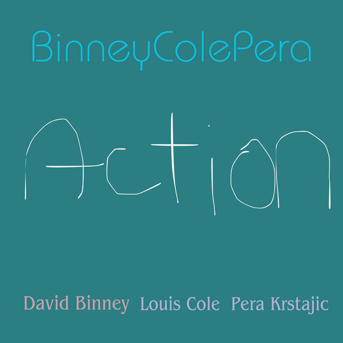 DAVID BINNEY - David Binney, Louis Cole, Pera Krstajic : Action cover 