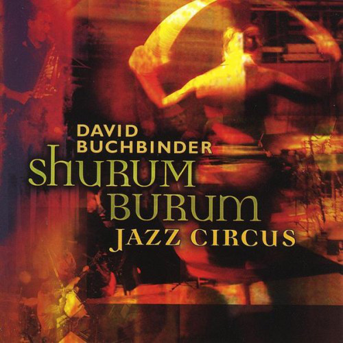 DAVID BUCHBINDER - Shurum Burum Jazz Circus cover 