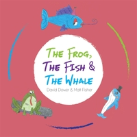 DAVID DOWER - David Dower & Matt Fisher : The Frog, The Fish & the Whale cover 