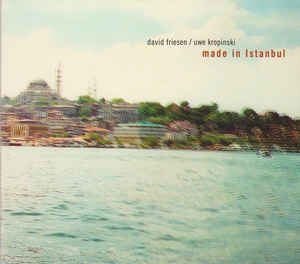 DAVID FRIESEN - David Friesen / Uwe Kropinski : Made In Istanbul cover 