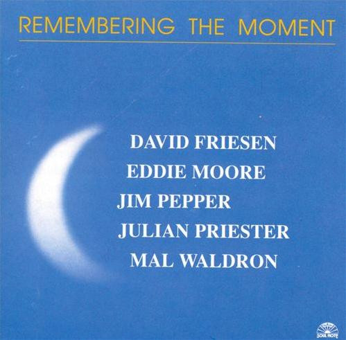DAVID FRIESEN - Remembering The Moment (with Eddie Moore / Jim Pepper / Julian Priester / Mal Waldron) cover 