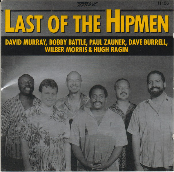 DAVID MURRAY - David Murray, Bobby Battle, Paul Zauner, Dave Burrell, Wilber Morris, Hugh Ragin ‎: Last Of The Hipmen cover 