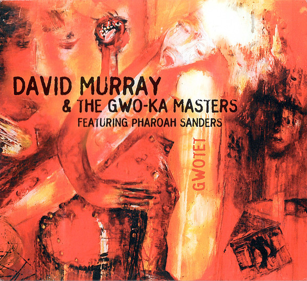 DAVID MURRAY - David Murray & The Gwo-Ka Masters Featuring Pharoah Sanders : Gwotet cover 