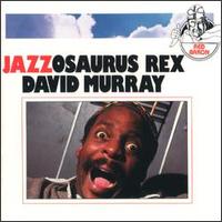 DAVID MURRAY - Jazzosaurus Rex cover 
