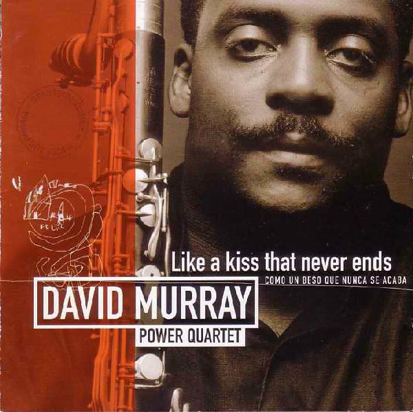 DAVID MURRAY - David Murray Power Quartet : Like A Kiss That Never Ends - Como Un Beso Que Nunca Se Acaba cover 