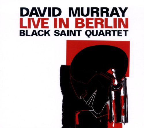 DAVID MURRAY - David Murray Black Saint Quartet : Live In Berlin cover 