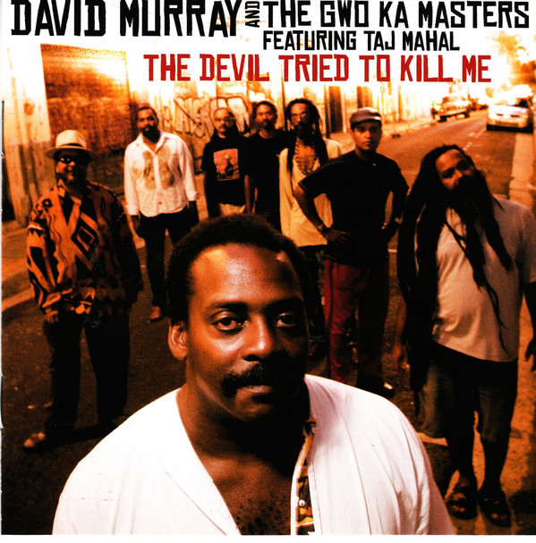 DAVID MURRAY - David Murray And The Gwo-Ka Masters Featuring Taj Mahal ‎: The Devil Tried To Kill Me cover 