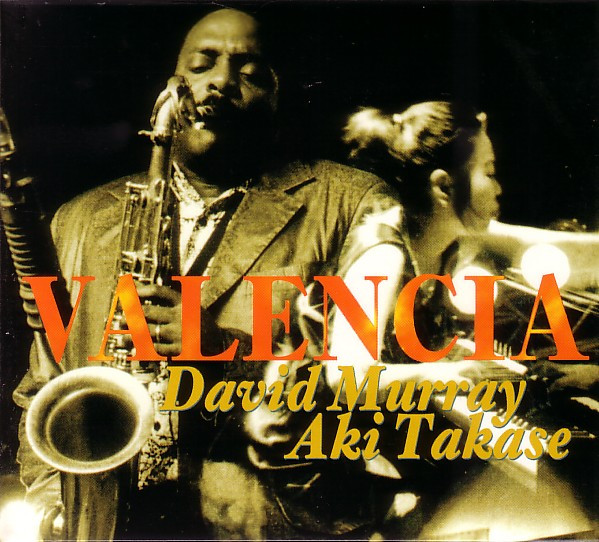 DAVID MURRAY - David Murray - Aki Takase : Valencia cover 