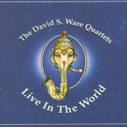 DAVID S. WARE - The David S Ware Quartets Live in the World cover 