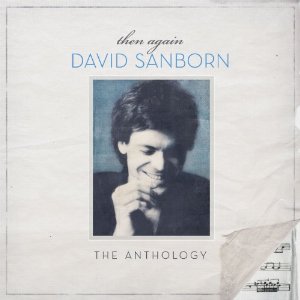 DAVID SANBORN - Then Again, The David Sanborn Anthology cover 