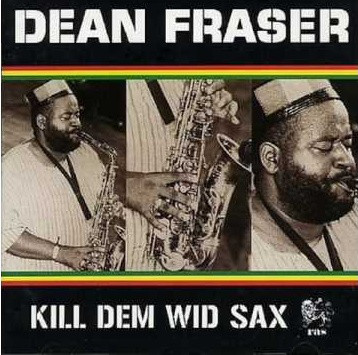 DEAN FRASER - Kill Dem WidSax cover 