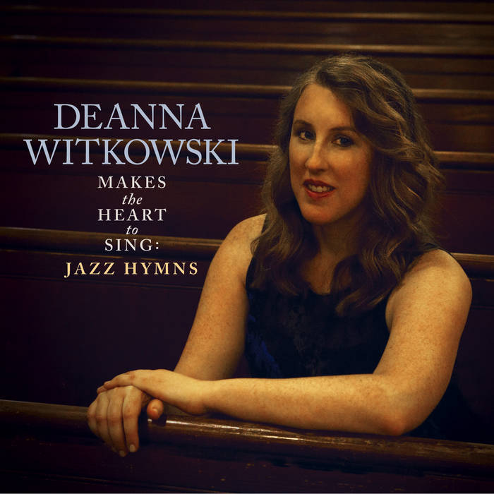 DEANNA WITKOWSKI - Makes the Heart to Sing : Jazz Hymns cover 
