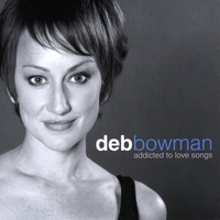 DEB BOWMAN - Addicted to Love Songs cover 