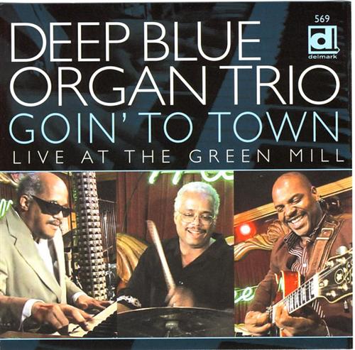 DEEP BLUE ORGAN TRIO - Goin' to Town: Live at the Green Mill cover 