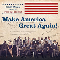 DELFEAYO MARSALIS - Delfeayo Marsalis & The Uptown Jazz Orchestra : Make America Great Again! cover 