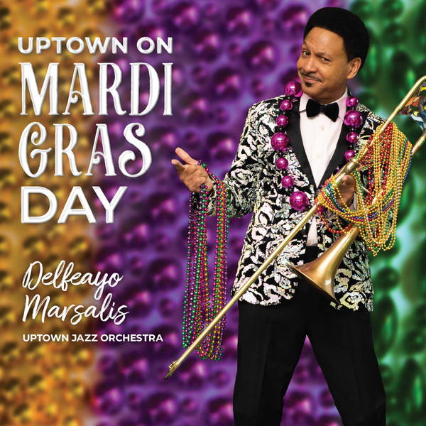 DELFEAYO MARSALIS - Delfeayo Marsalis And The Uptown Jazz Orchestra : Uptown on Mardi Gras Day cover 