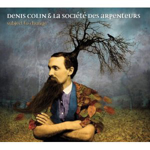 DENIS COLIN - Denis Colin & La Société Des Arpenteurs : Subject To Change cover 