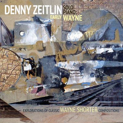 DENNY ZEITLIN - Early Wayne - Explorations of Classic Wayne Shorter Compositions cover 