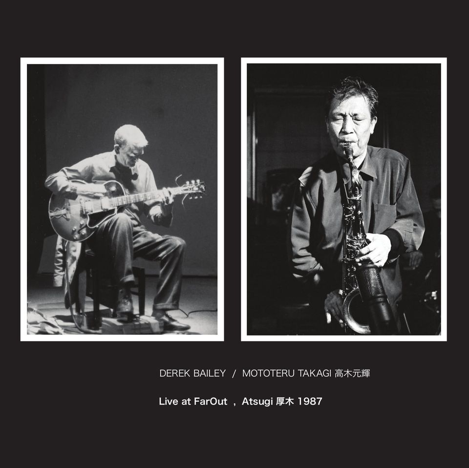 DEREK BAILEY - Derek Bailey / Mototeru Takagi 高木元輝 : Live At Far Out, Atsugi 厚木 1987 cover 