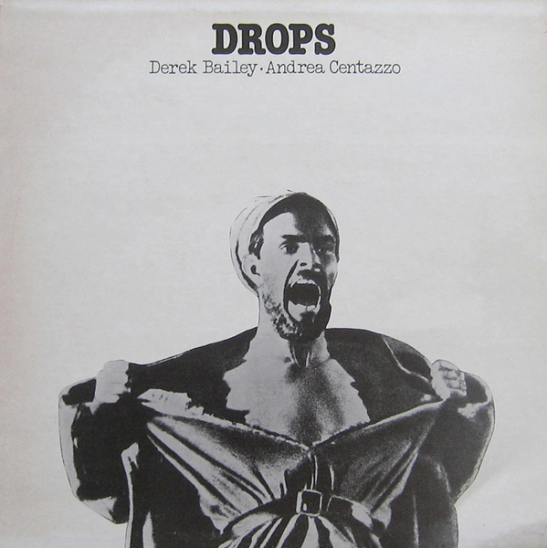 DEREK BAILEY - Drops (as Derek Bailey & Andrea Centazzo) cover 