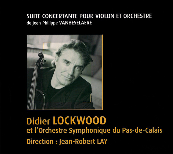 DIDIER LOCKWOOD - Didier Lockwood, Jean-Robert Lay, Orchestre Symphonique du Pas-de-Calais ‎: Suite Concertante pour violon et orchestre, de Jean-Philippe Vanbeselaere cover 