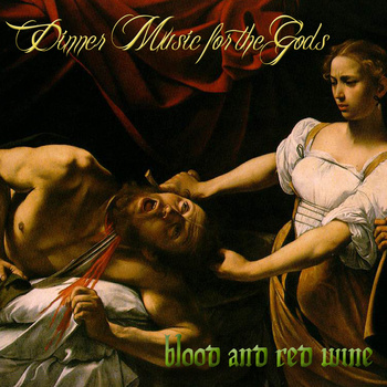 DINNER MUSIC FOR THE GODS - Blood and Red Wine cover 