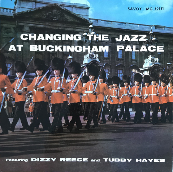 DIZZY REECE - Dizzy Reece, Tubby Hayes ‎: Changing the Jazz at Buckingham Palace cover 