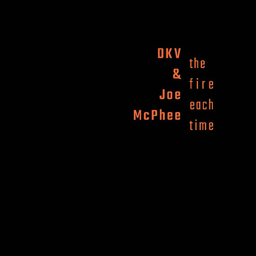 DKV TRIO - DKV & Joe McPhee : The Fire Each Time cover 