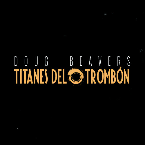 DOUG BEAVERS - Titanes del Trombón cover 