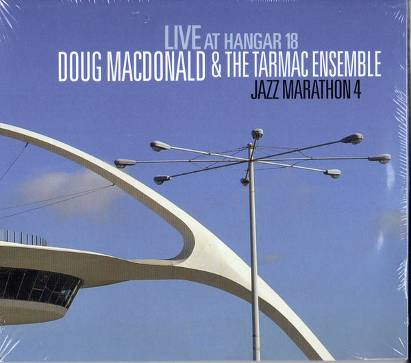 DOUG MACDONALD - Doug MacDonald & the Tarmac Ensemble : Jazz Marathon 4 - Live at Hangar 18 cover 