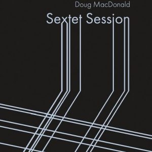 DOUG MACDONALD - Sextet Session cover 
