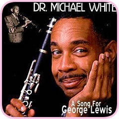 DR. MICHAEL WHITE (CLARINET) - A Song for George Lewis cover 
