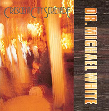 DR. MICHAEL WHITE (CLARINET) - Crescent City Serenade cover 