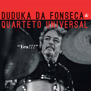 DUDUKA DA FONSECA - Duduka da Fonseca &amp; Quarteto Universal : Yes!!! cover 
