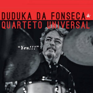 DUDUKA DA FONSECA - Duduka da Fonseca & Quarteto Universal : Yes!!! cover 