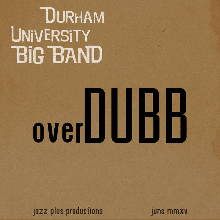 DURHAM UNIVERSITY BIG BAND - overDUBB cover 